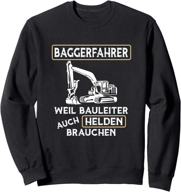 Baggerfahrer Weil Bauleiter Auch Helden Brauchen Bagger Sweatshirt