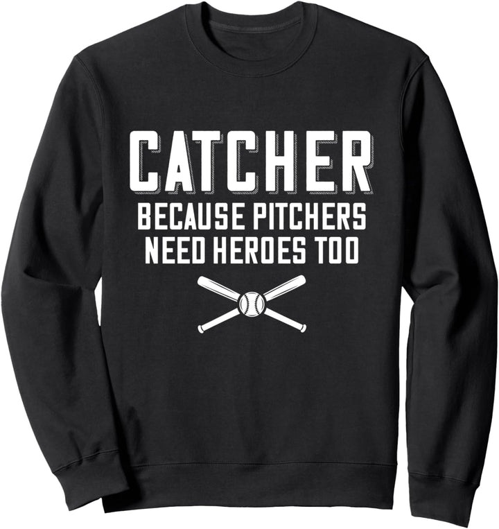 Catcher Because Pitchers Need Heroes Too | Baseball Catcher Sweatshirt