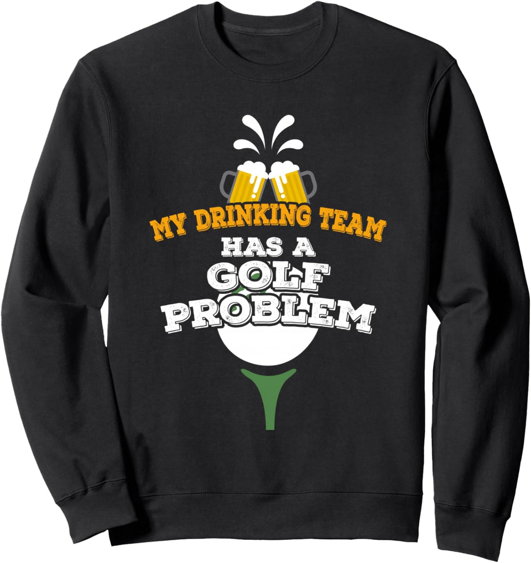 Funny Golf Gift My Drinking Team Has A Golf Problem Sweatshirt