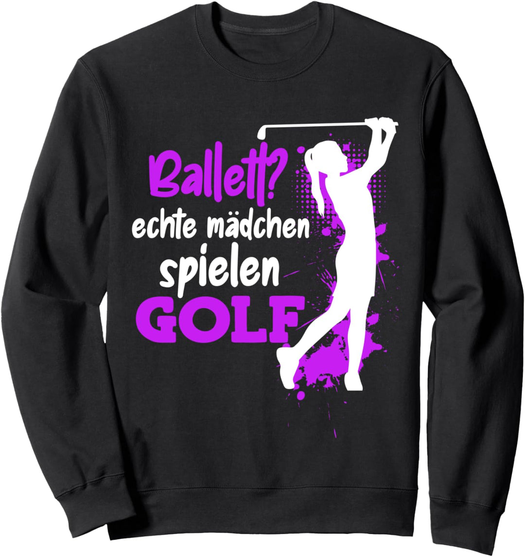Witz Golferin Spruch Echte Mädchen spielen Golf Sweatshirt