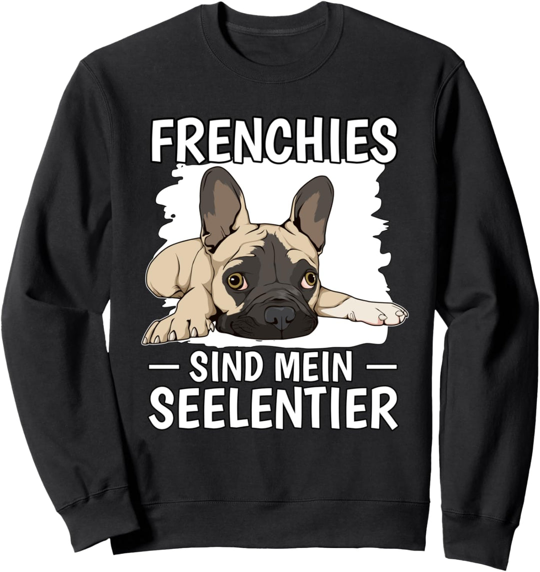 Frenchies sind mein Seelentier Französische Bulldoge Sweatshirt