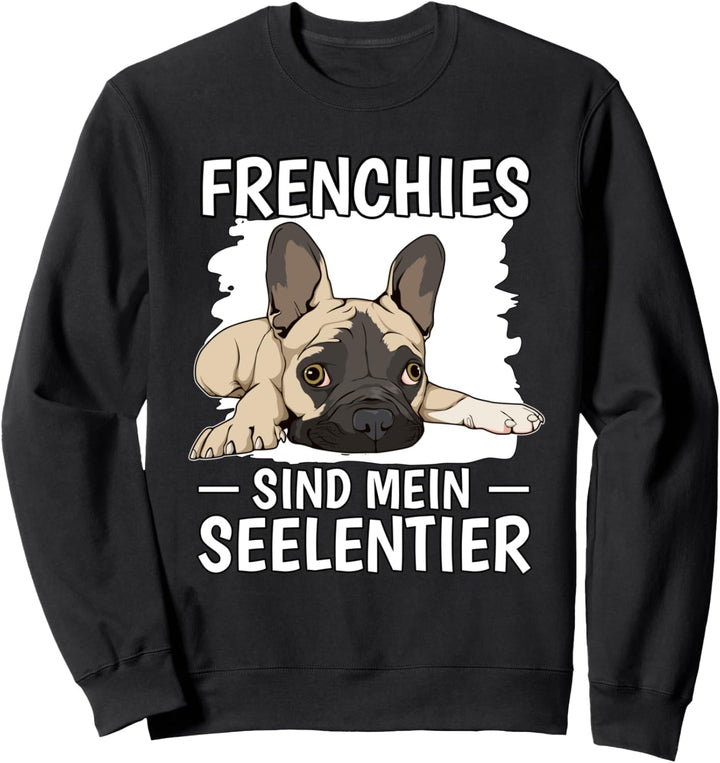 Frenchies sind mein Seelentier Französische Bulldoge Sweatshirt