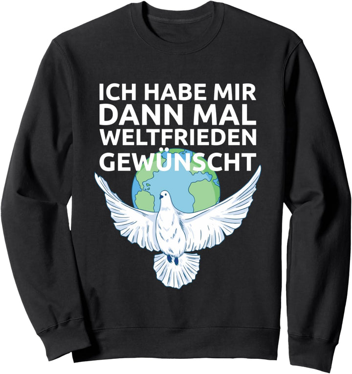 Ich Habe Mir Dann Mal Weltfrieden Gewünscht Sweatshirt