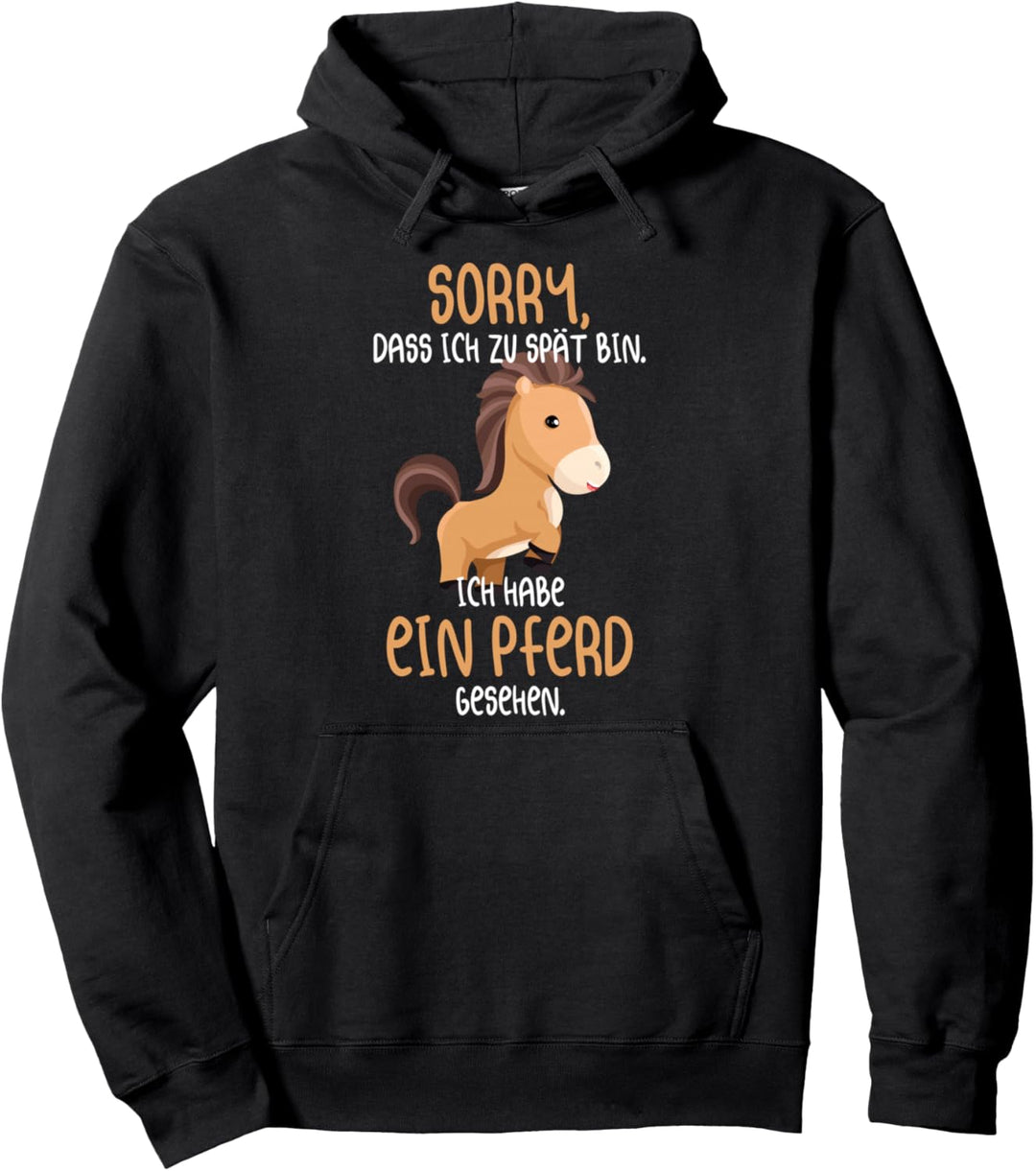 Sorry Dass Ich Zu Spät Bin Ich Habe Ein Pferd Gesehen Pferde Pullover Hoodie