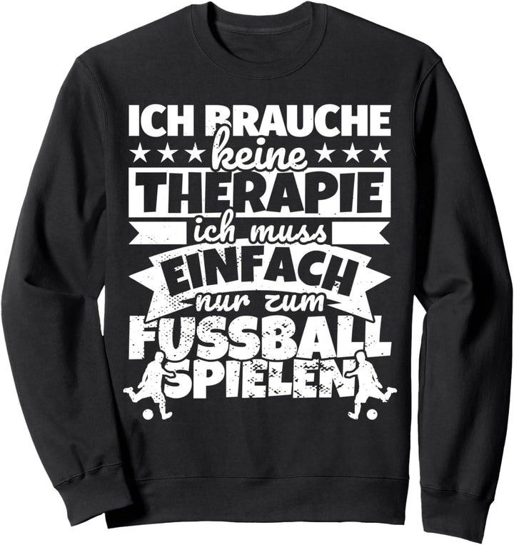 Ich brauche keine Therapie - Fussball Sweatshirt