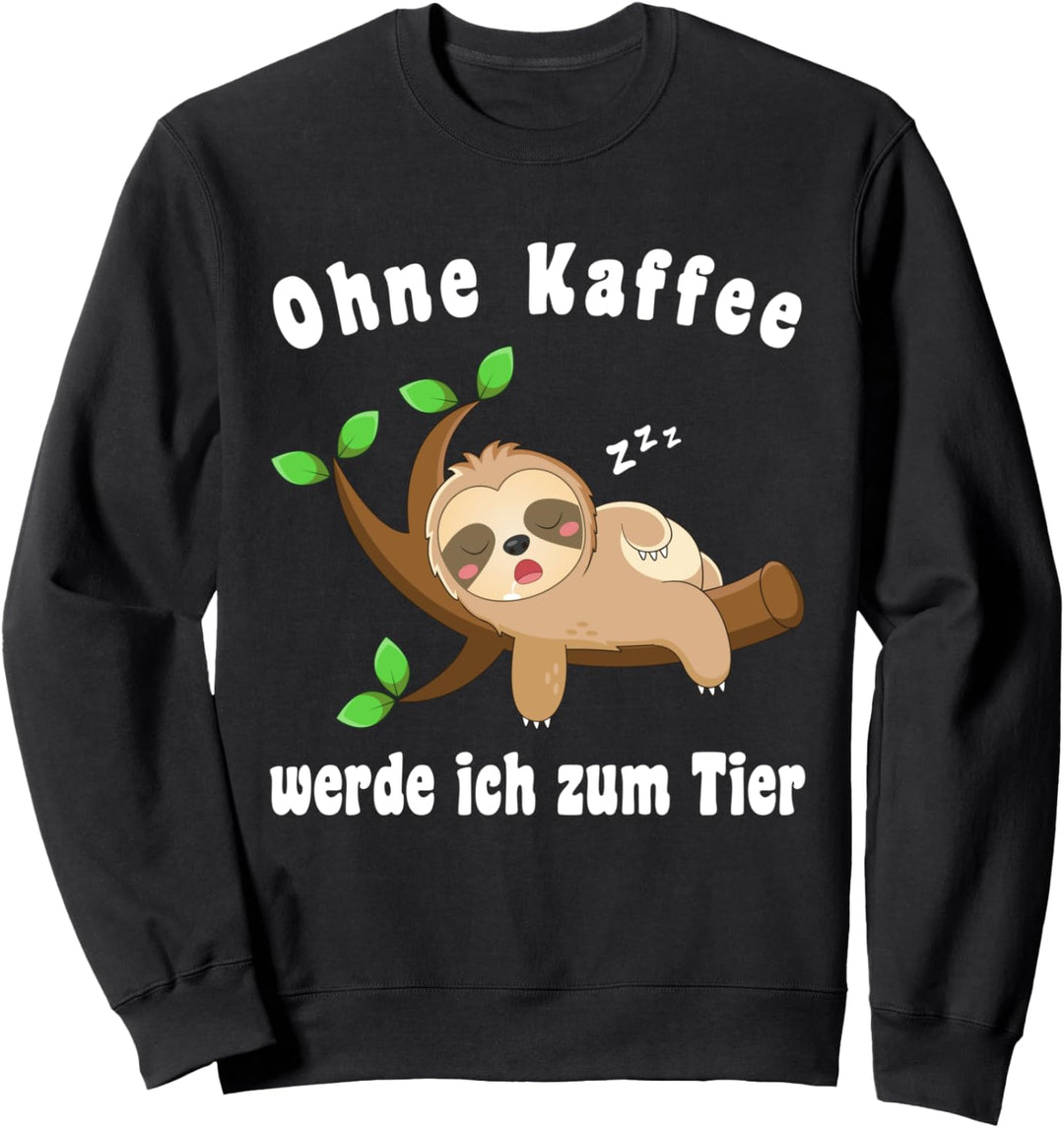 Lustiger Spruch Ohne Kaffee werde ich zum Tier zum Faultier Sweatshirt