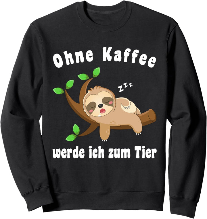 Lustiger Spruch Ohne Kaffee werde ich zum Tier zum Faultier Sweatshirt