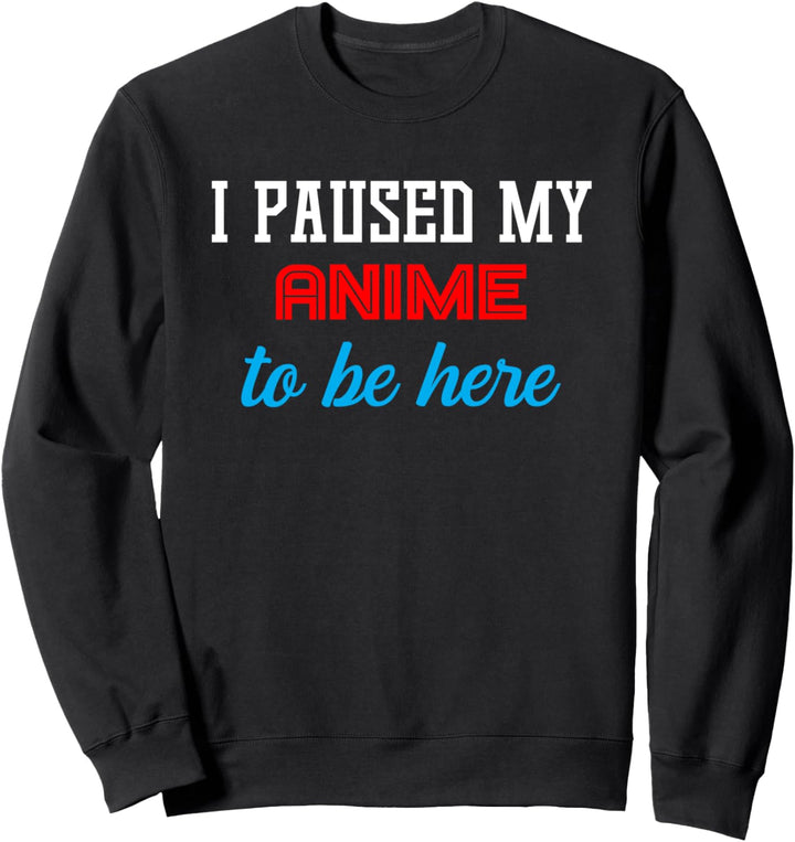 Funny Otaku I Paused My Anime To Be Here Japanese Weeaboo Sweatshirt