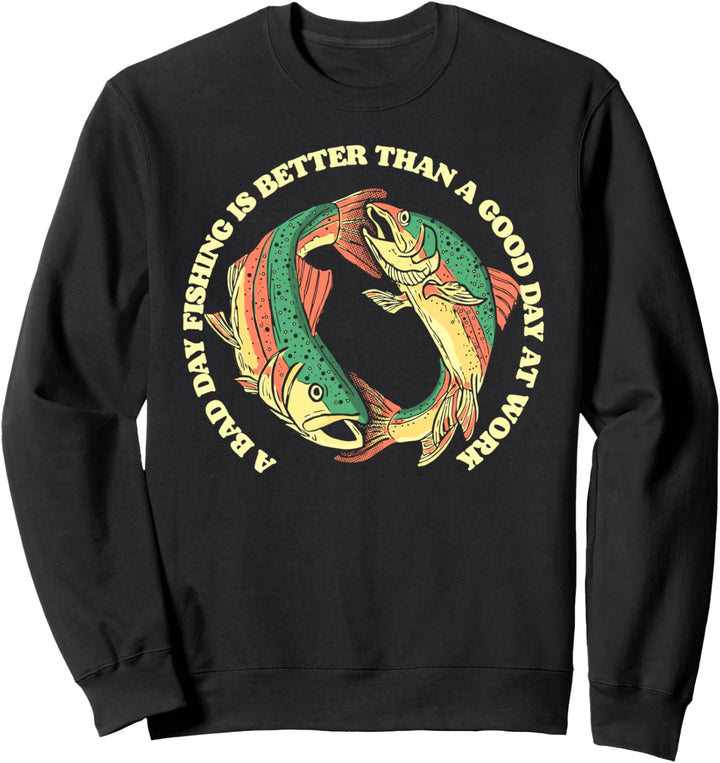 Bad Day Fishing Better Than a Good Day At Work Fly Trout Sweatshirt