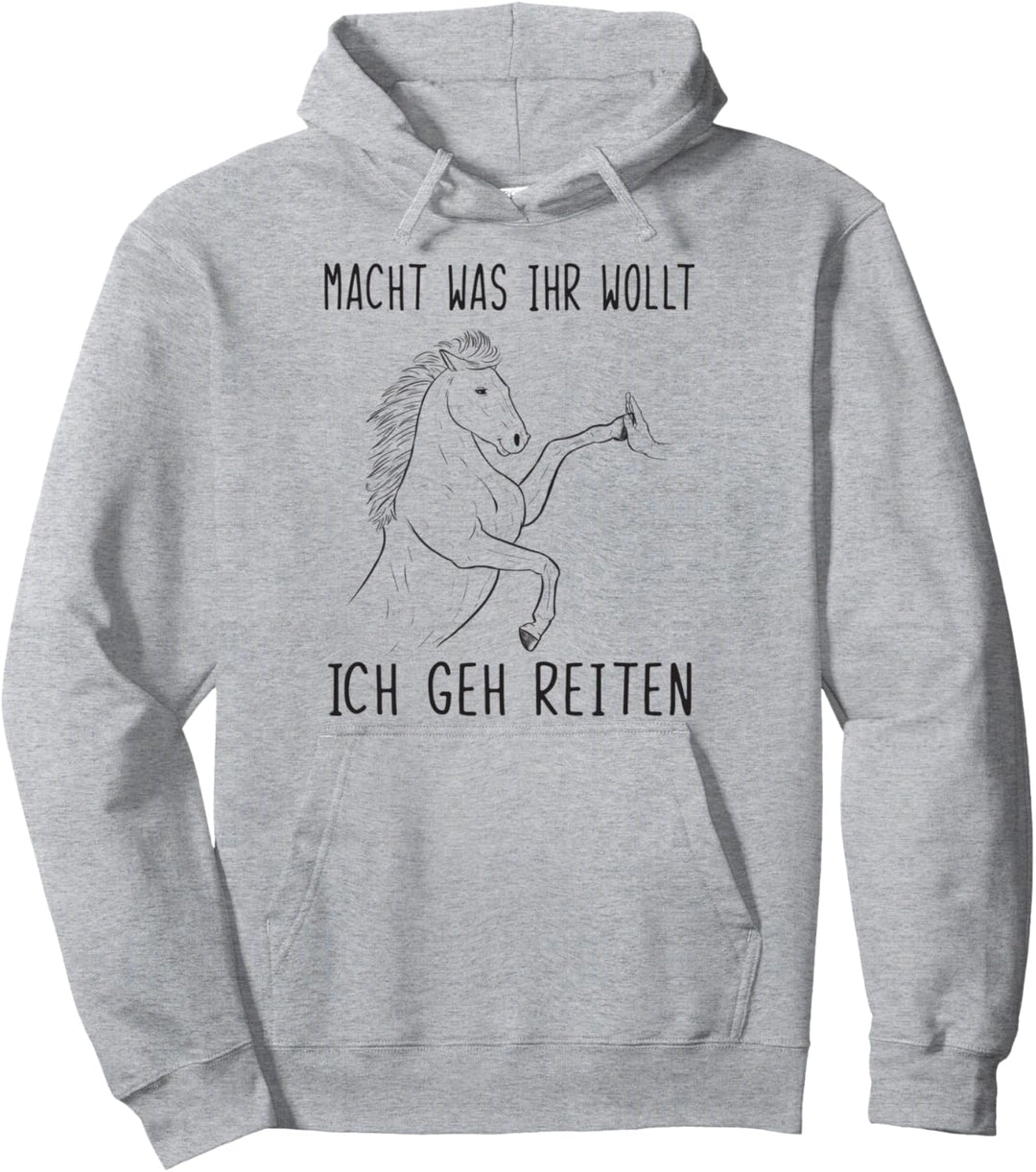 Pferde Spruch Macht Was Ihr Wollt Ich Geh Reiten Pullover Hoodie