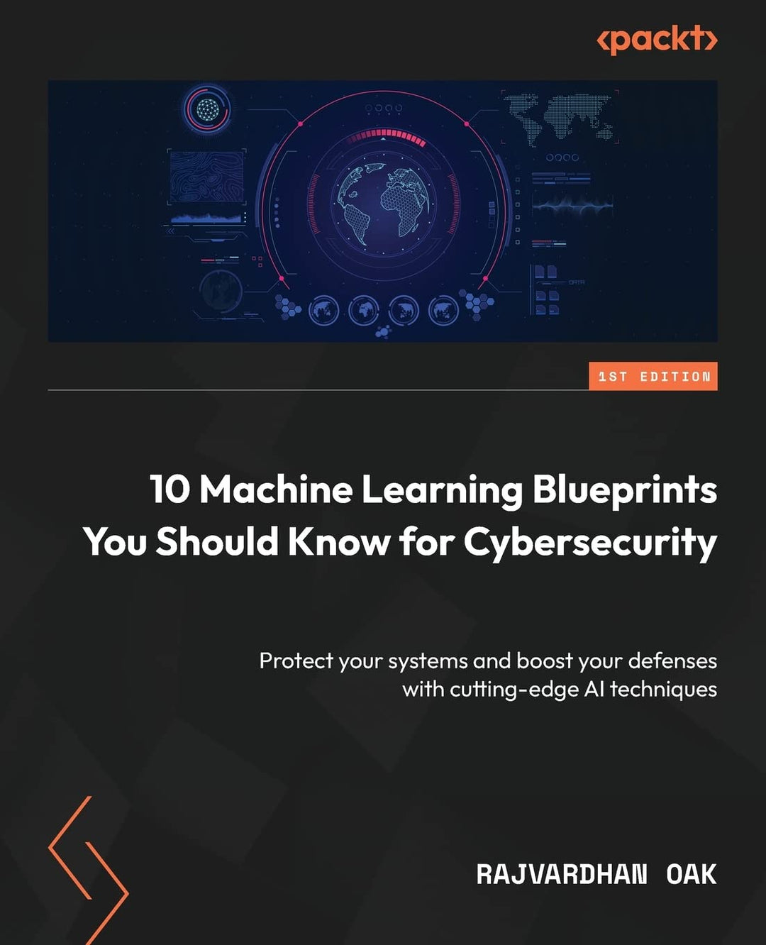 10 Machine Learning Blueprints You Should Know for Cybersecurity: Protect your systems and boost you