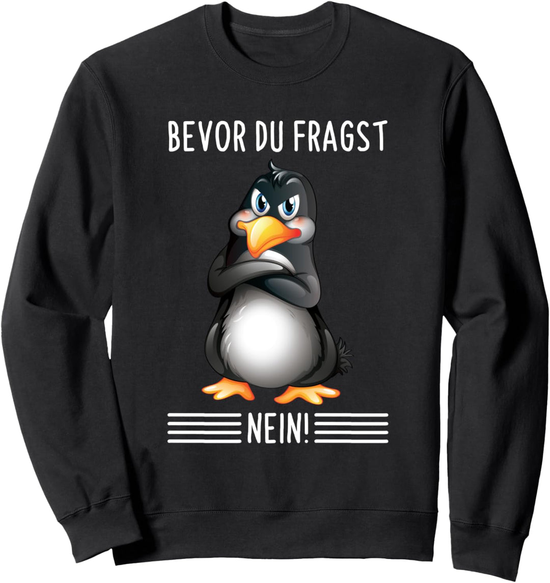 Bevor Du Fragst Nein Lustiges Pinguin Spruch Sweatshirt