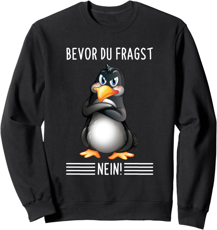 Bevor Du Fragst Nein Lustiges Pinguin Spruch Sweatshirt