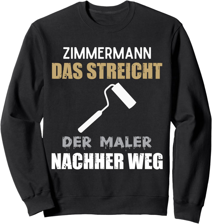 Zimmermänner der Maler streicht das weg, Zimmermannmeister Sweatshirt