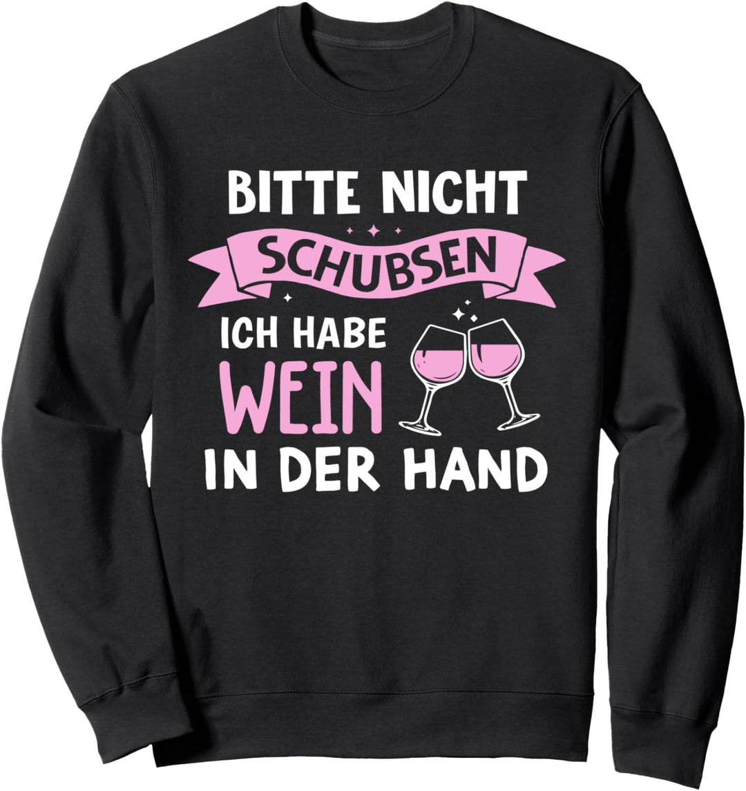 Bitte Nicht Schubsen Ich Habe Wein In Der Hand Sweatshirt
