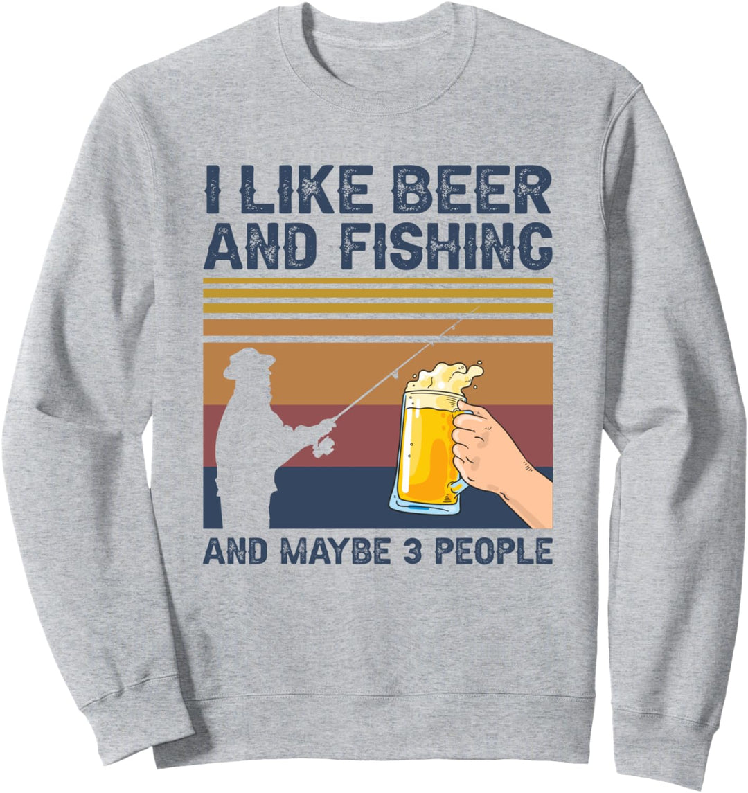 I Like Beer and Fishing and Maybe 3 People Sweatshirt