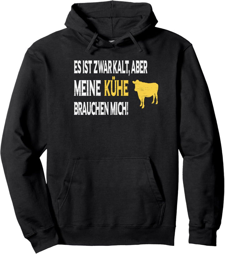 Es ist zwar kalt aber meine Kühe brauchen mich Pullover Hoodie