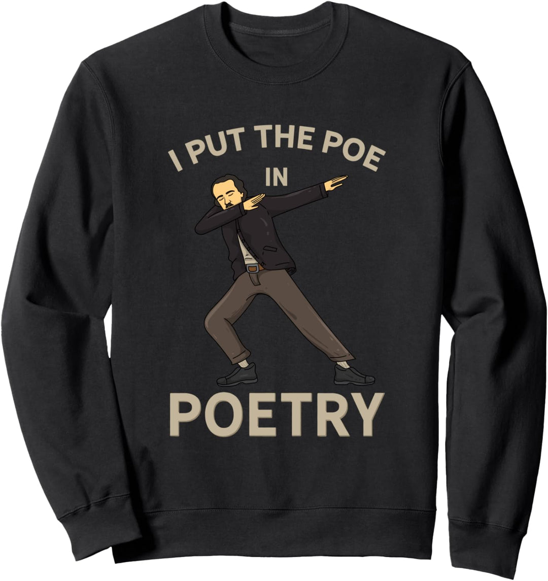 I Put The Poe In Poetry Edgar Allan Poe Literatur Pun Sweatshirt