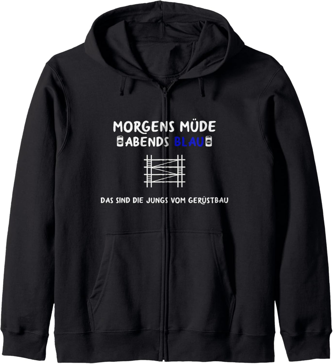 Gerüstbauer Spruch Morgens Müde Abends Blau Gerüstbau Kapuzenjacke