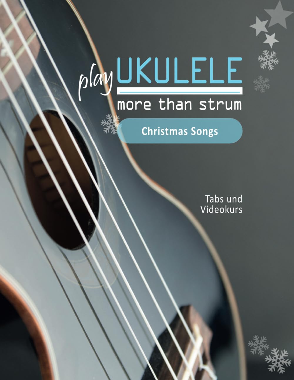 play Ukulele - more than strum - Christmas Songs: Tabs und Videokurs, Taschenbuch
