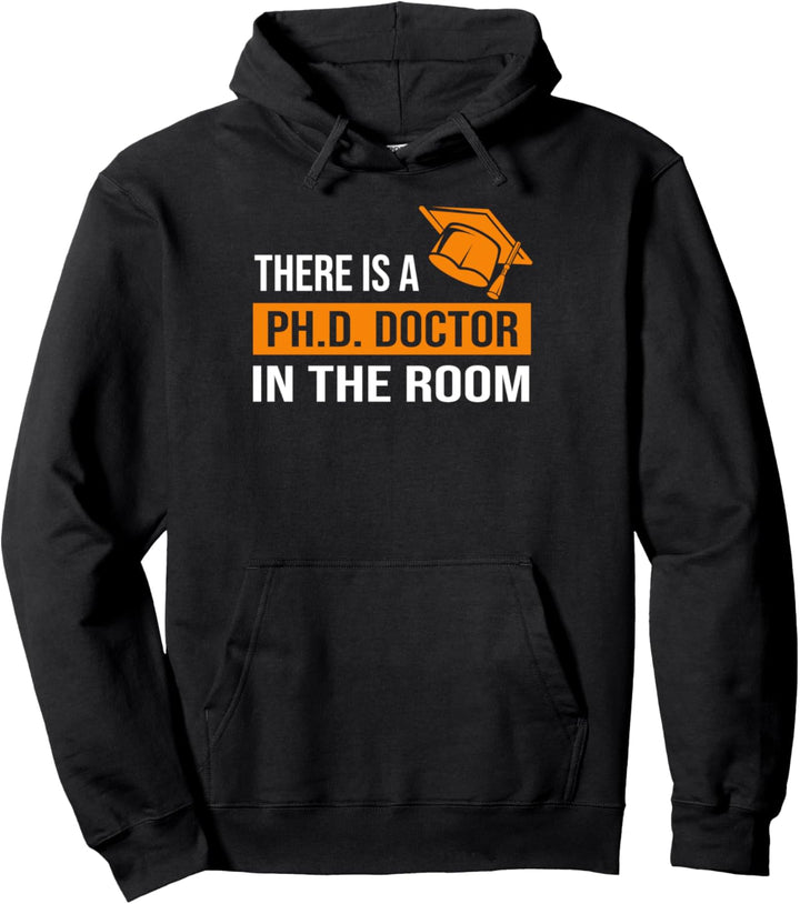 Es gibt einen Ph.D.Doctor im Zimmer Ph.D. Doktor Pullover Hoodie