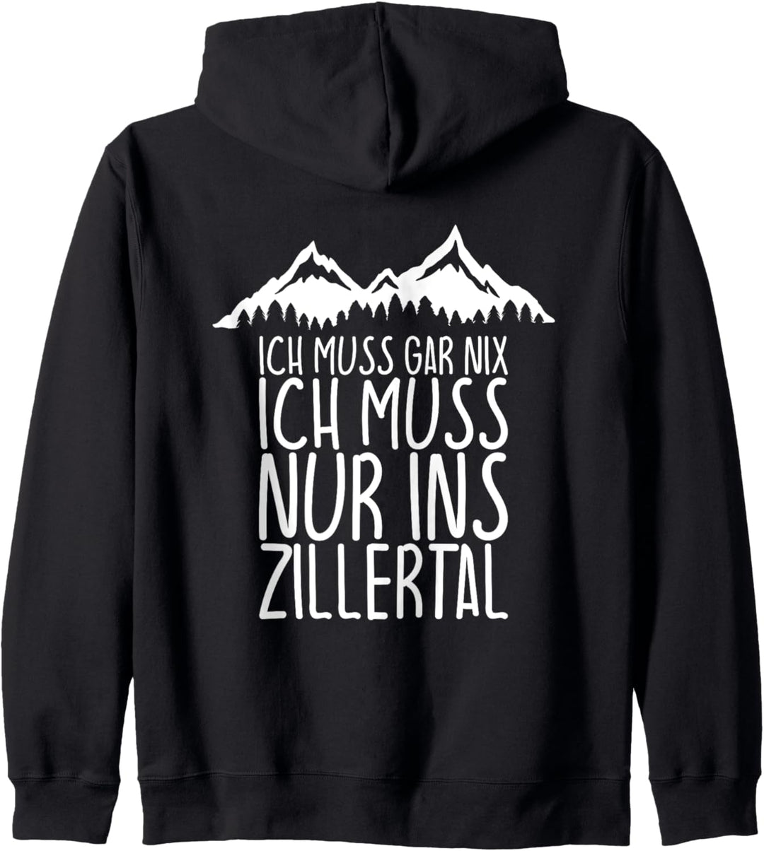 Ich muss gar nix Ich Muss nur ins ZILLERTAL Kapuzenjacke
