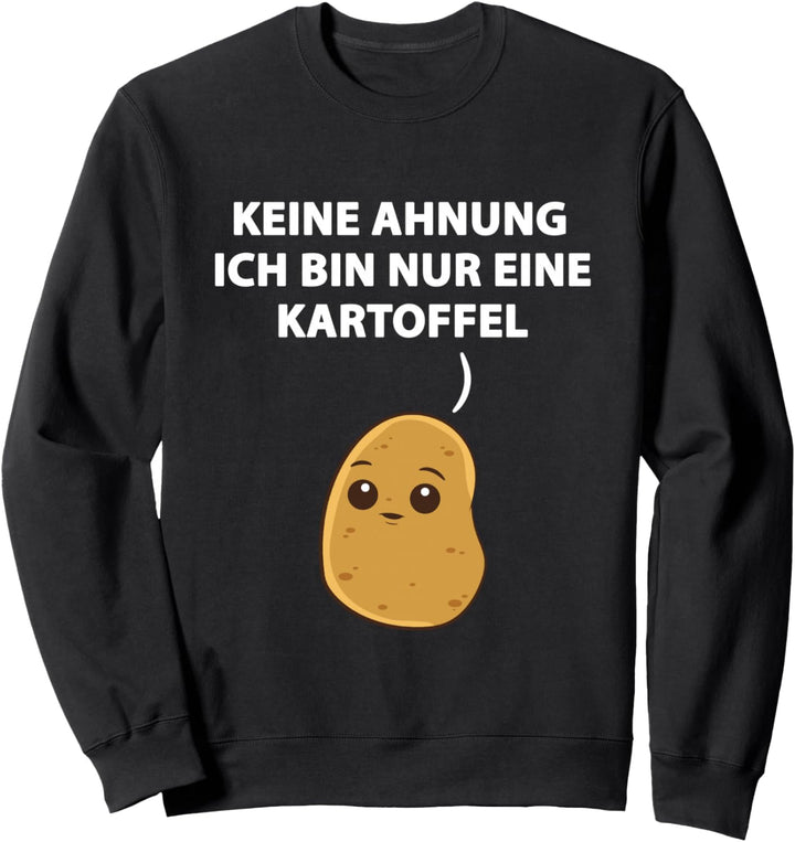 Kartoffel Geschenk Ich Weiss Nicht Ich Bin Nur Eine Kartoffel Sweatshirt