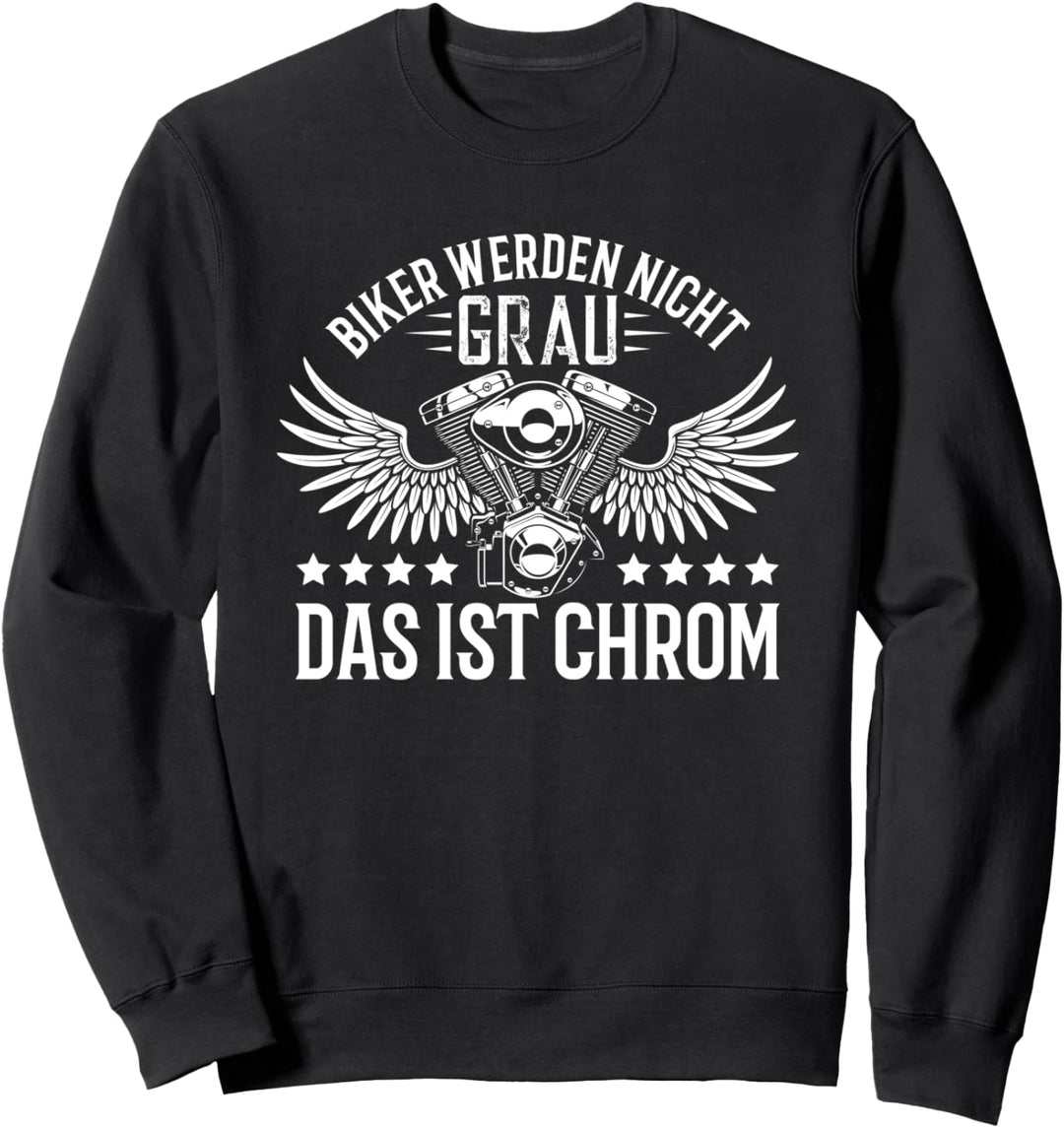 Biker werden nicht grau das ist Chrom Motorradfahrer Sweatshirt
