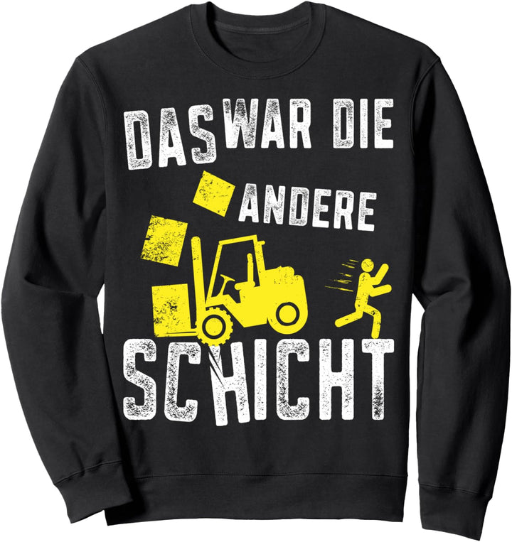 Das war die andere Schicht Staplerfahrer Lagerist Stapler Sweatshirt