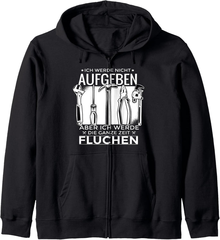 Ich Werde Nicht Aufgeben Aber Fluchen | Handwerker Heimwerk Kapuzenjacke