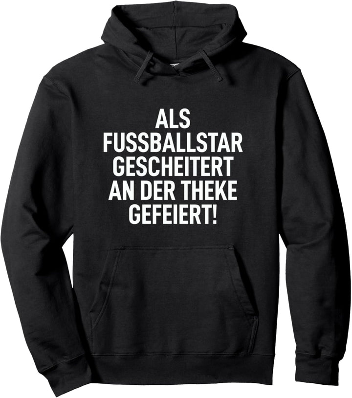 Als Fussballstar gescheitert an der Theke Gefeiert Saufen Pullover Hoodie