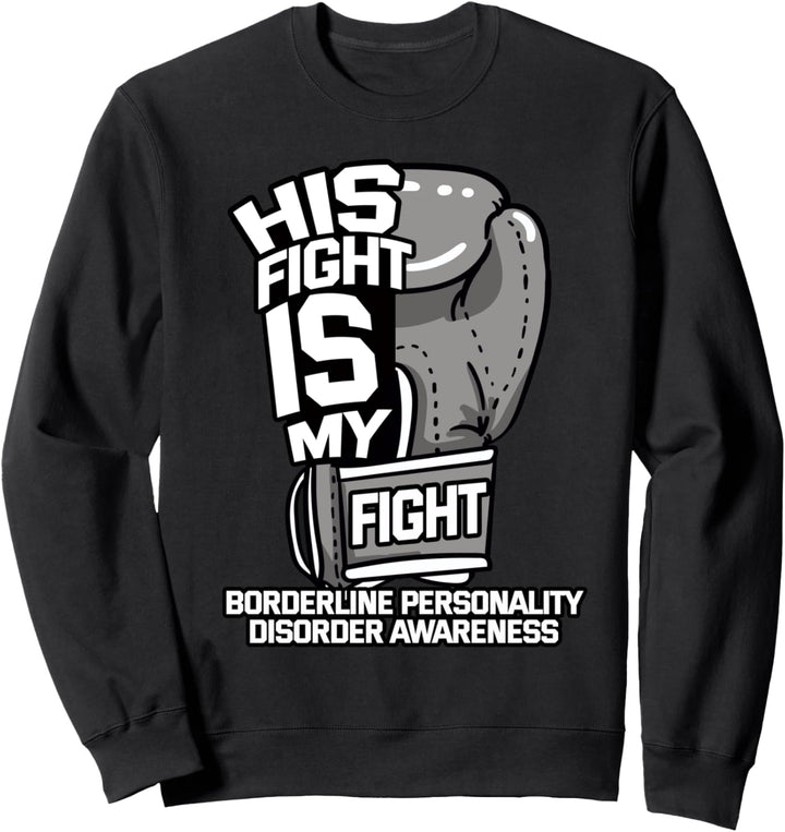 His Fight Is My Fight Borderline Persönlichkeitsstörung Stimmung Sweatshirt