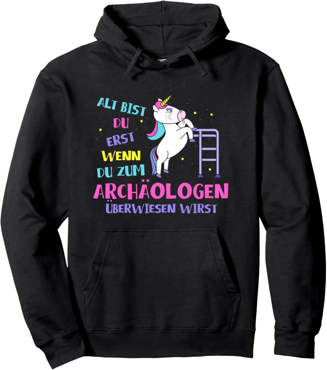 Alt bist Du erst wenn Du zum Archäologen überwiesen wirst Pullover Hoodie
