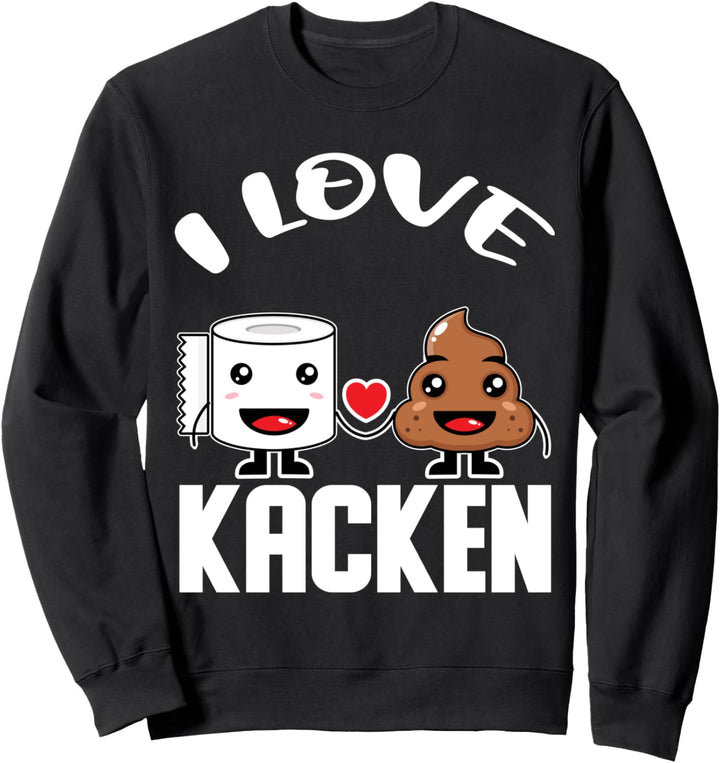 Kawaii I Love Kacken Ich Liebe Kacken Scheissen ist super Sweatshirt