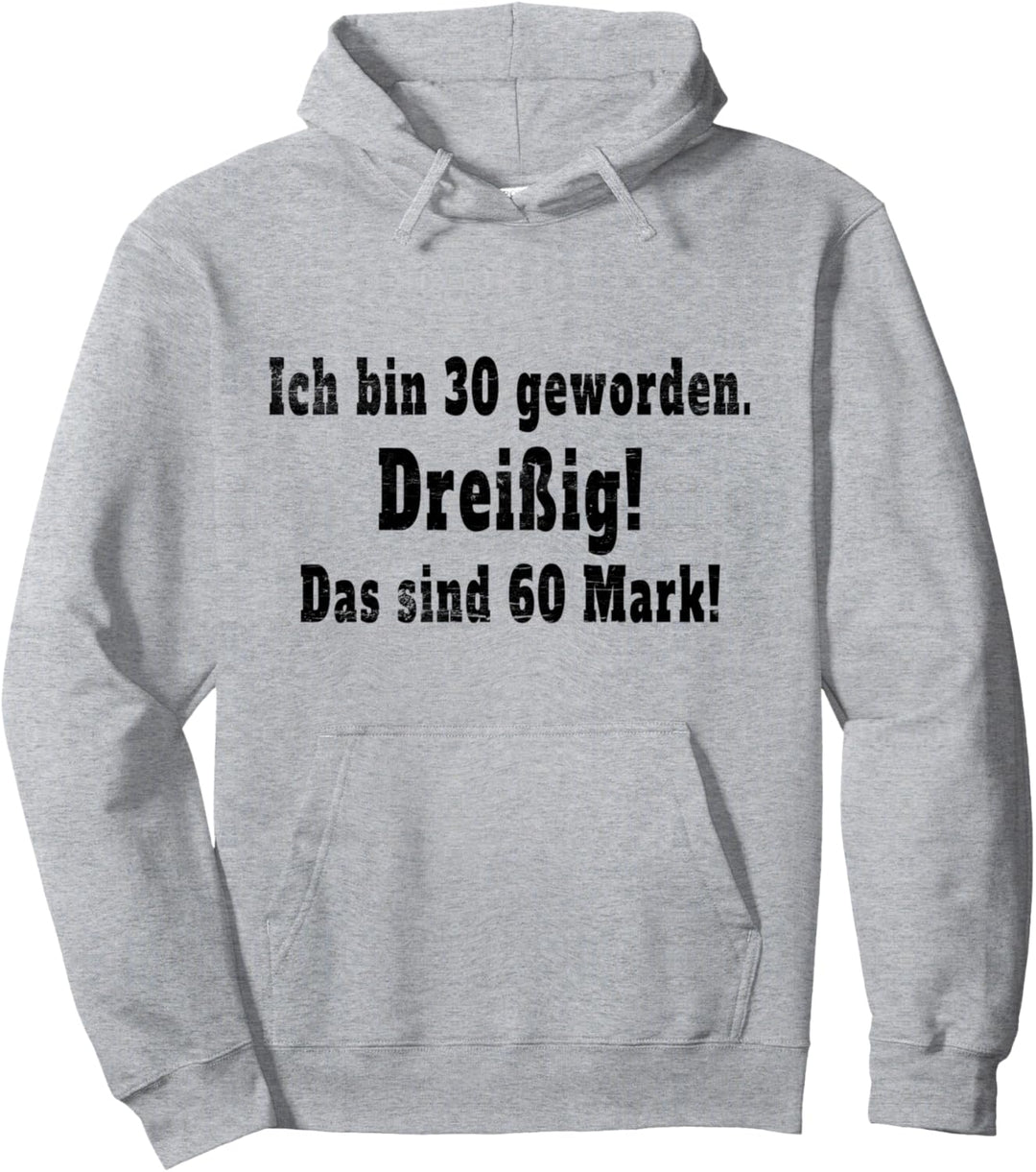 Ich Bin 30 Geworden Dreissig Das Sind 60 Mark 30. Geburtstag Pullover Hoodie