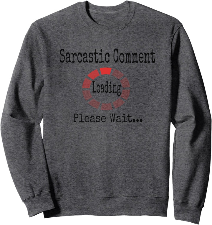 Sarcastic Comment Loading Please Wait Funny Quote Sweatshirt