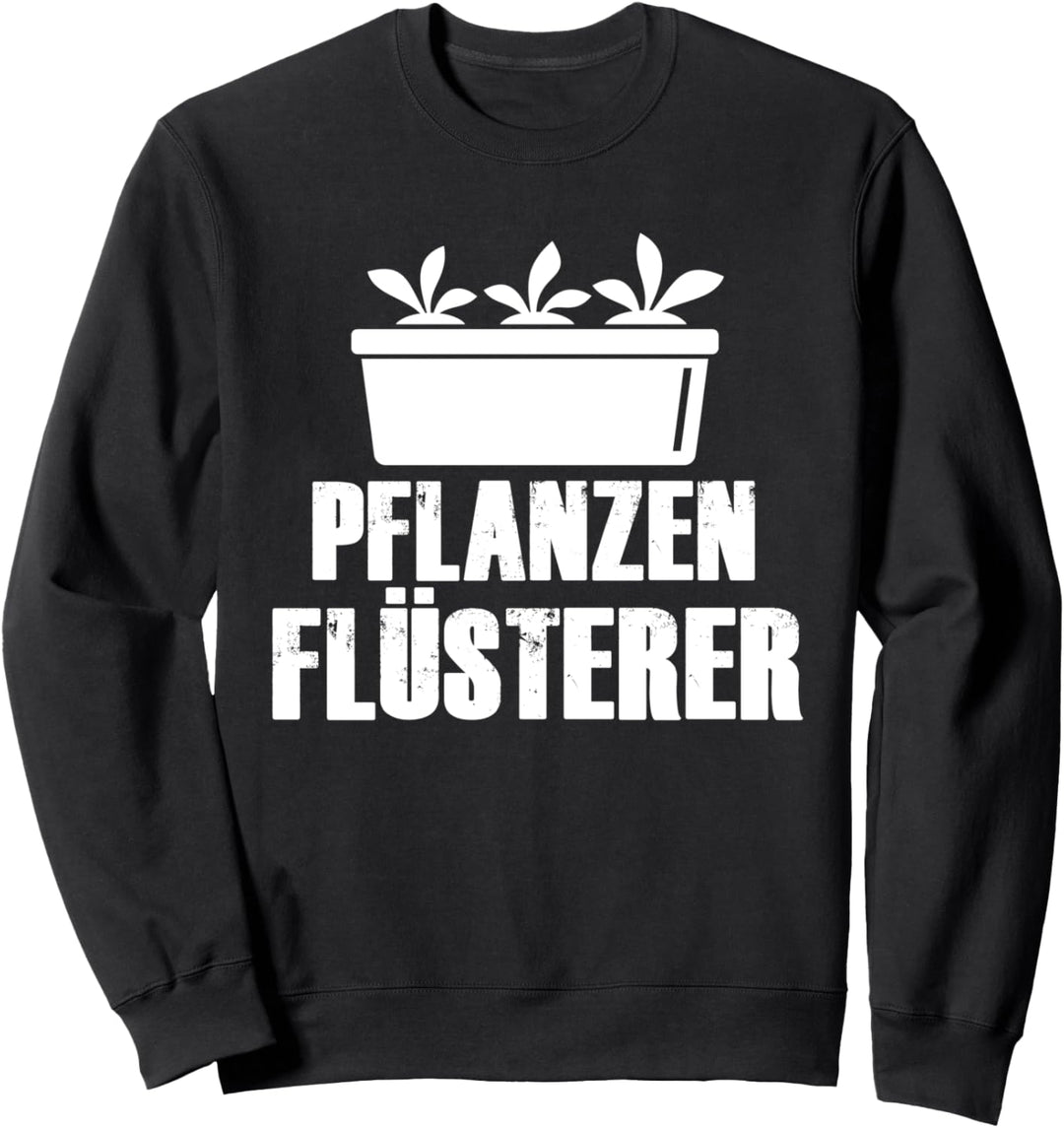 Pflanzen Flüsterer Grüner Daumen Garten Gärtner Sweatshirt