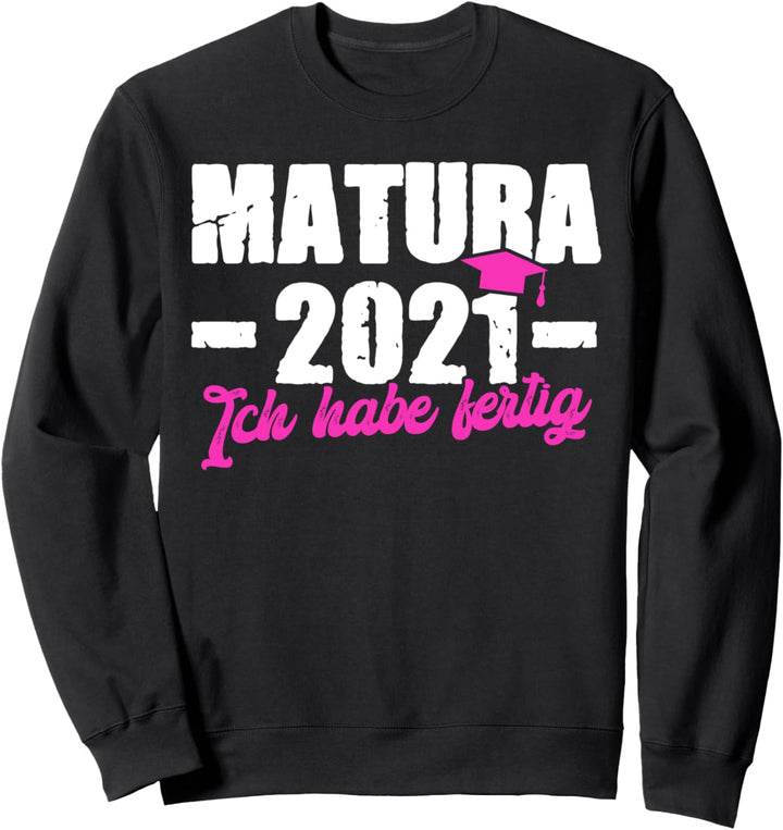 Matura 2021 Ich habe fertig Abschluss Prüfung Frauen Sweatshirt