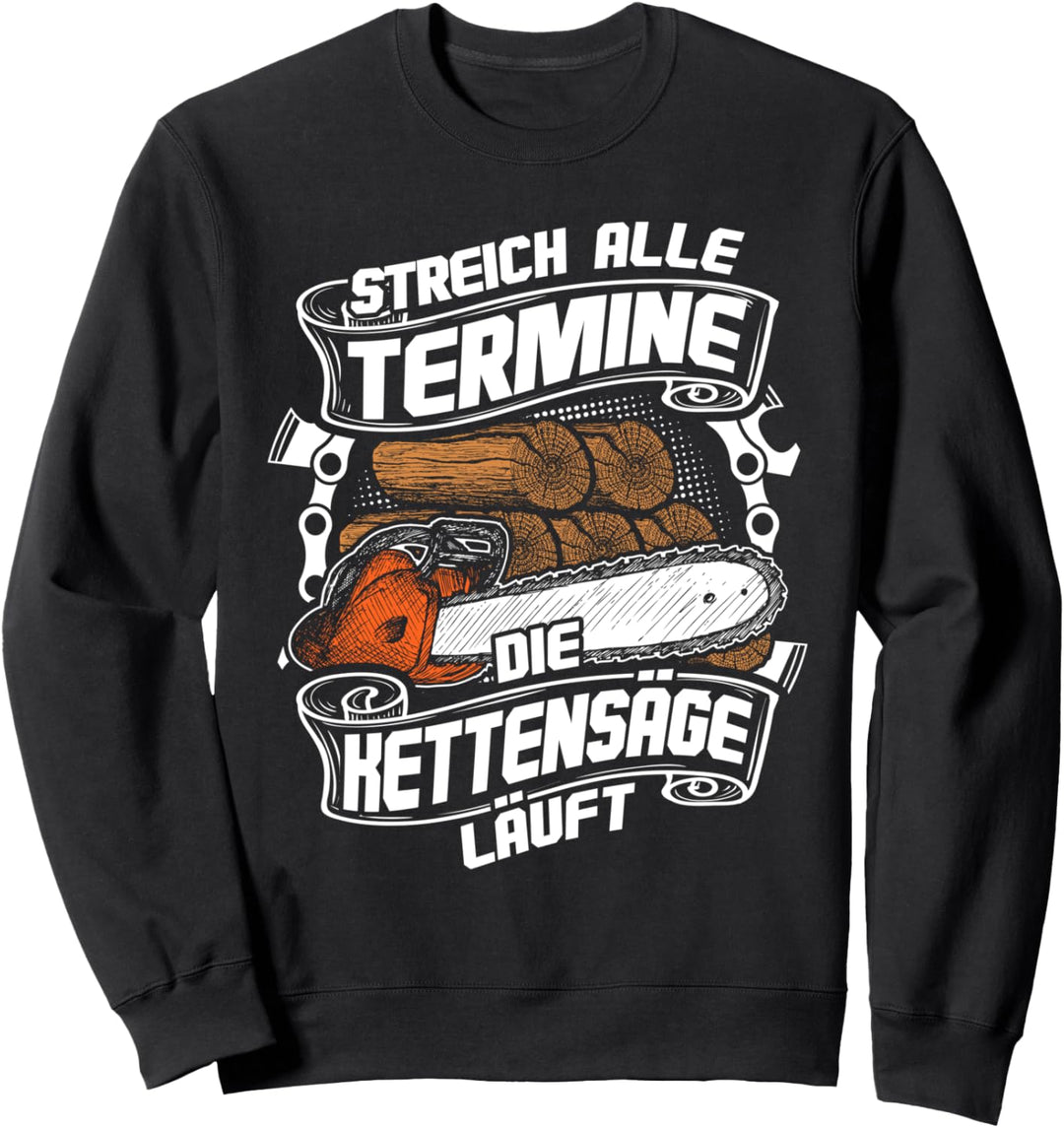 Streich alle Termine Kettensäge Forstwirt Holzfäller Holz Sweatshirt