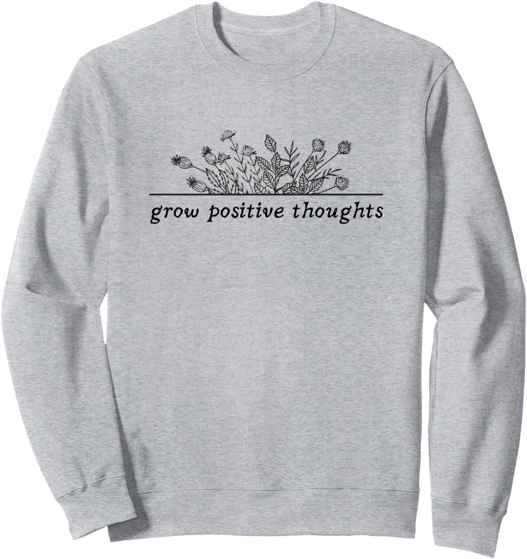 grow positive thoughts Flower Floral plants mental health Sweatshirt