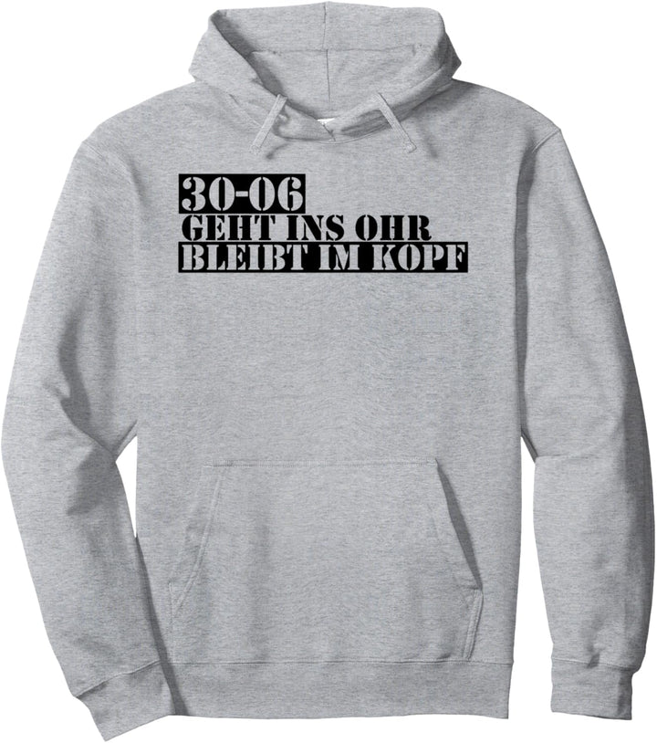 30-06 geht ins ohr bleibt im kopf Pullover Hoodie