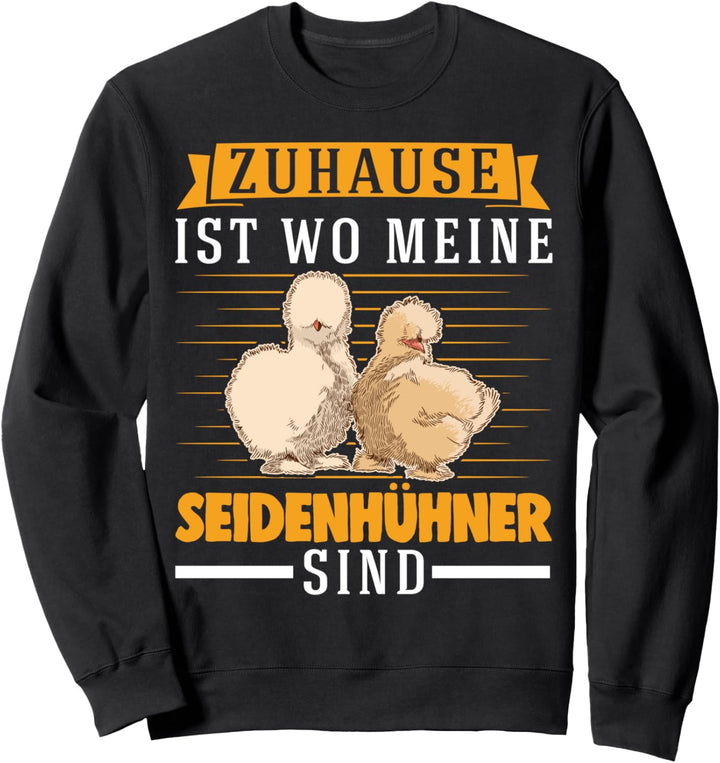 Zuhause ist wo meine Seidenhühner sind Seidenhuhn Sweatshirt