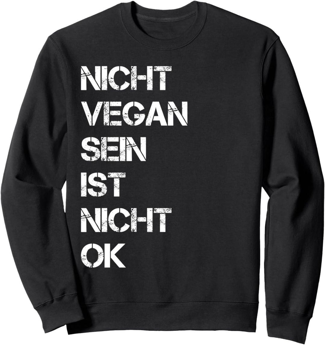 Veganer Spruch Nicht Vegan Sein Ist Nicht Ok Vegan Sweatshirt