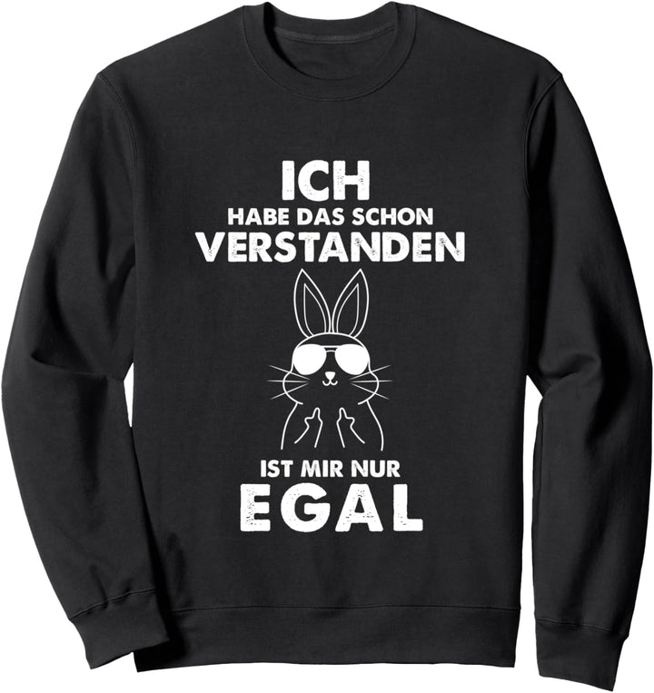 Ich habe das schon verstanden ist mir nur egal Sweatshirt