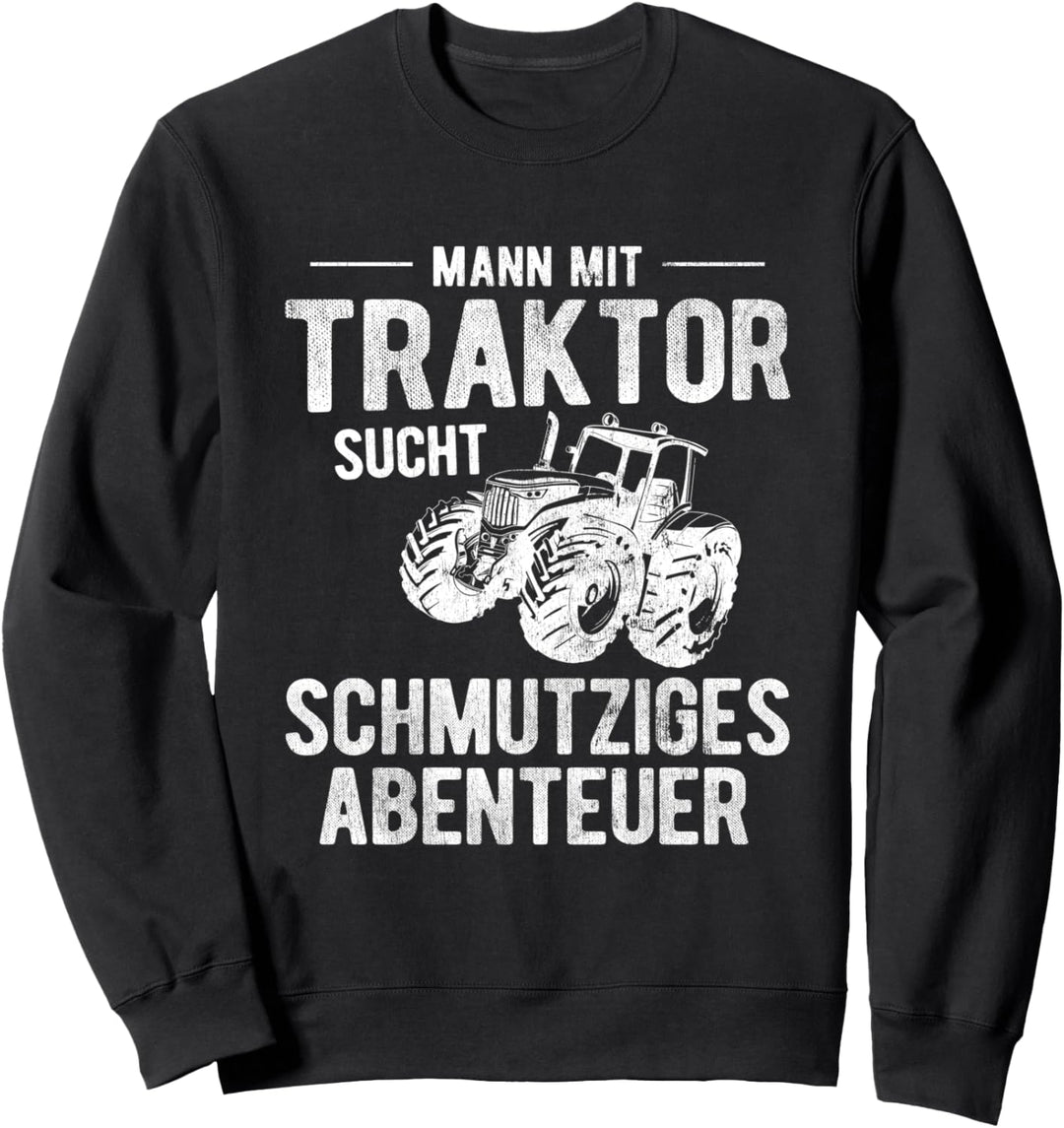 Mann Mit Traktor Schmutziges Abenteuer Bauer Traktor Sweatshirt