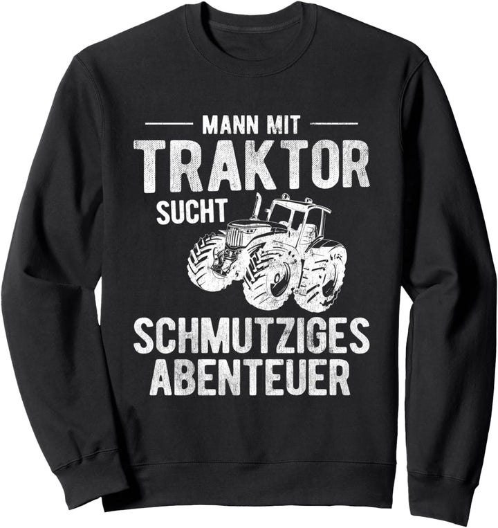 Mann Mit Traktor Schmutziges Abenteuer Bauer Traktor Sweatshirt