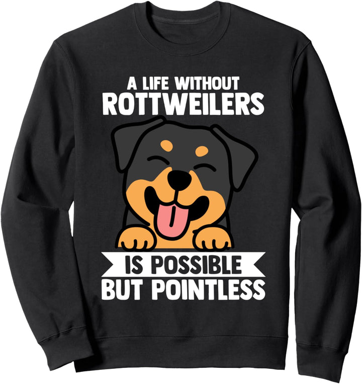 A life without Rottweilers Rottweilers Sweatshirt