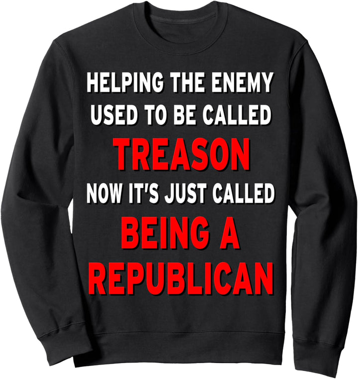 Republicans are the Traitor and Enemy Treason Sweatshirt
