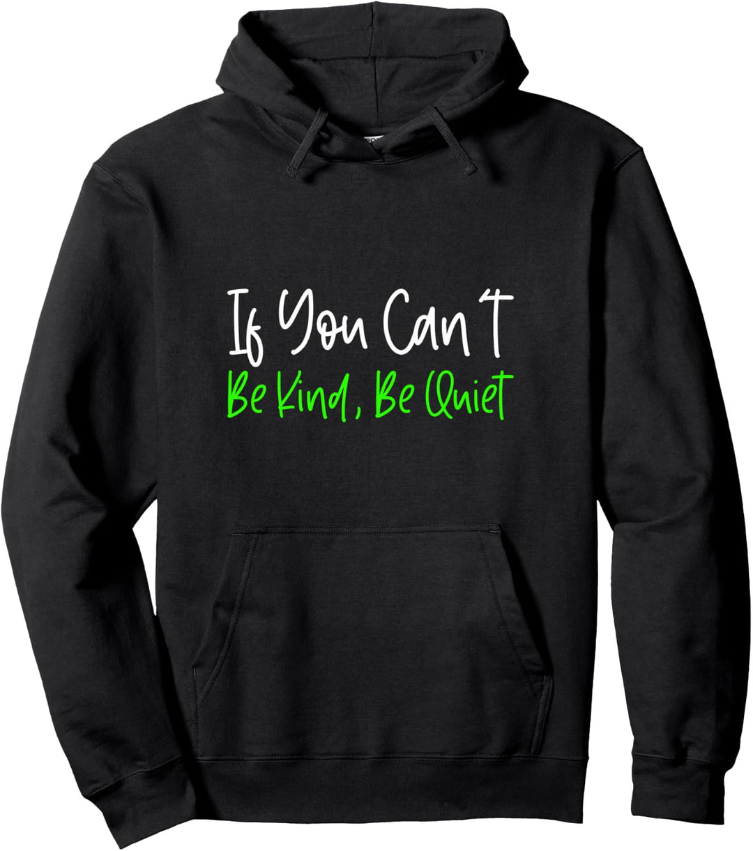 If You Can't Be Kind, Be Quiet - Pullover Hoodie