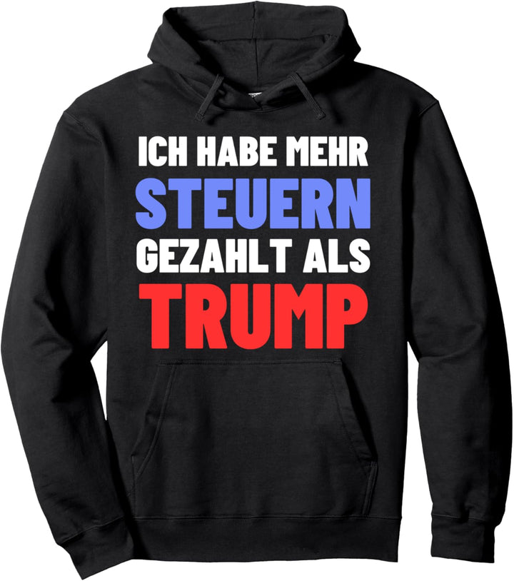 Ich Habe Mehr Steuern Gezahlt Als Trump Donald Trump Vote Pullover Hoodie